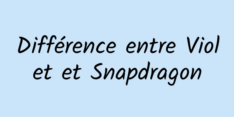 Différence entre Violet et Snapdragon
