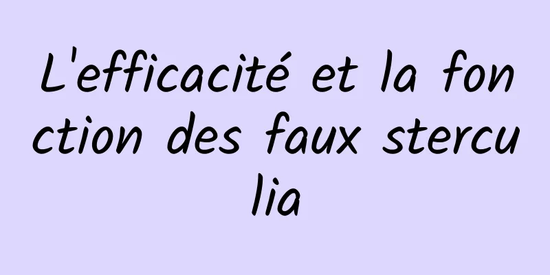 L'efficacité et la fonction des faux sterculia