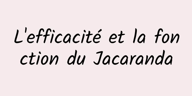 L'efficacité et la fonction du Jacaranda