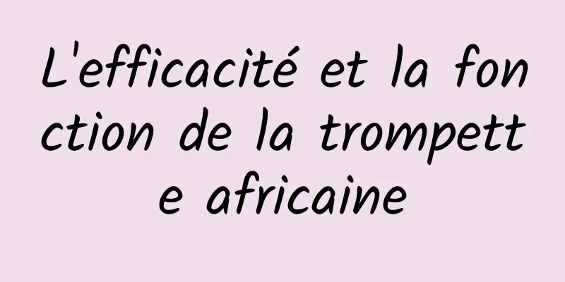 L'efficacité et la fonction de la trompette africaine