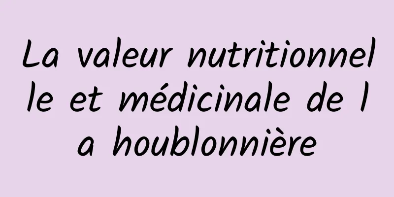 La valeur nutritionnelle et médicinale de la houblonnière