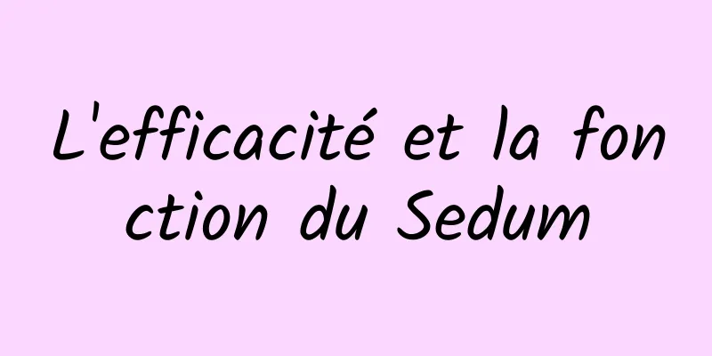 L'efficacité et la fonction du Sedum