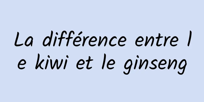 La différence entre le kiwi et le ginseng