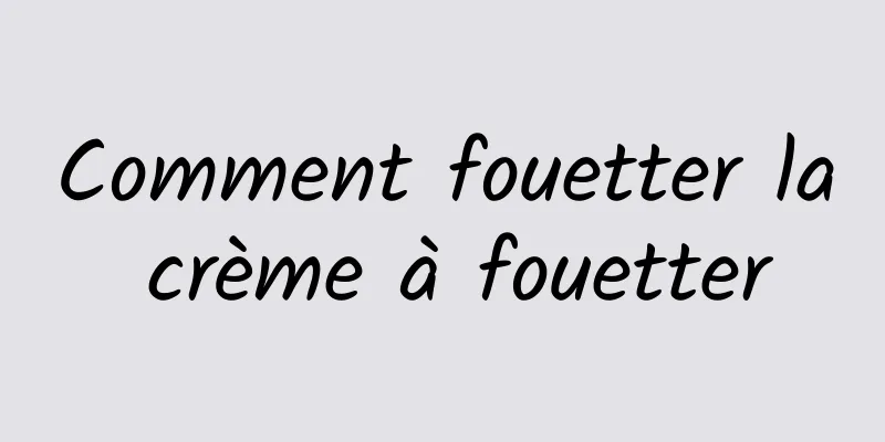 Comment fouetter la crème à fouetter
