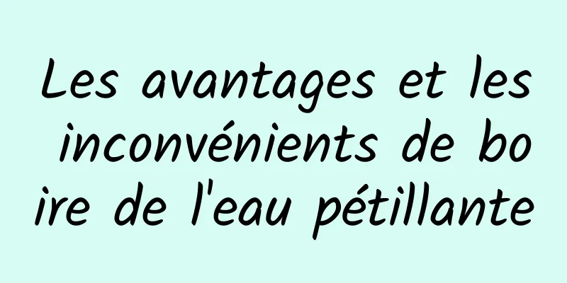 Les avantages et les inconvénients de boire de l'eau pétillante