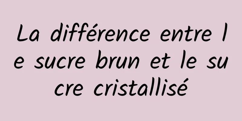 La différence entre le sucre brun et le sucre cristallisé