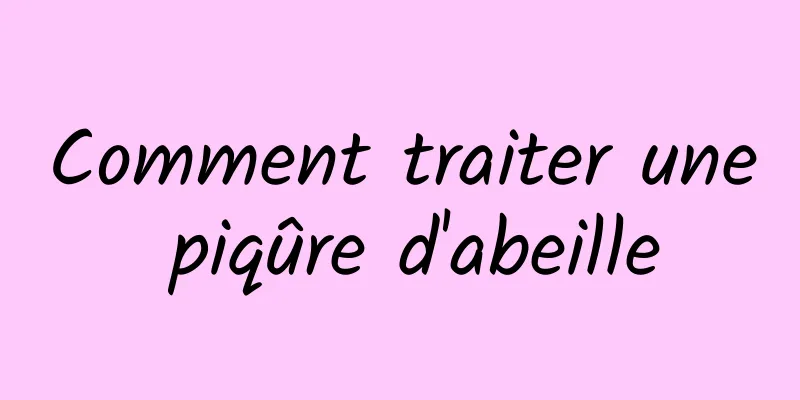 Comment traiter une piqûre d'abeille