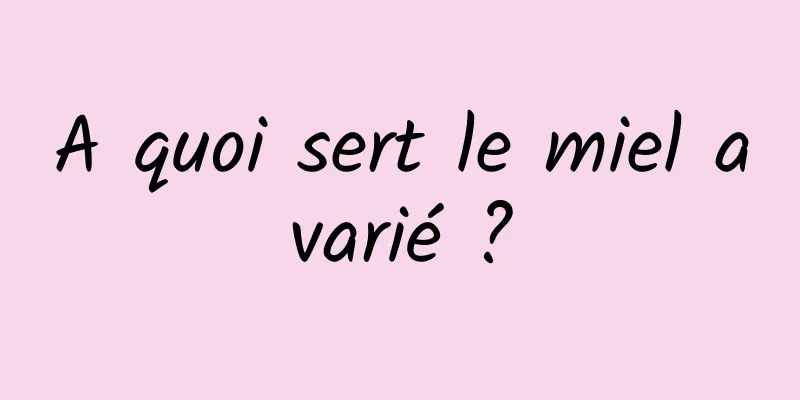 A quoi sert le miel avarié ?