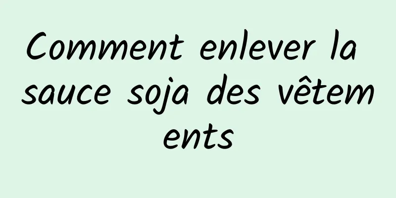 Comment enlever la sauce soja des vêtements