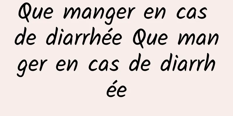 Que manger en cas de diarrhée Que manger en cas de diarrhée