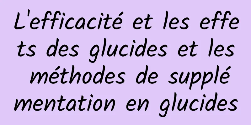 L'efficacité et les effets des glucides et les méthodes de supplémentation en glucides