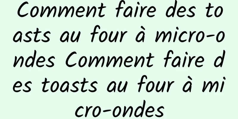 Comment faire des toasts au four à micro-ondes Comment faire des toasts au four à micro-ondes