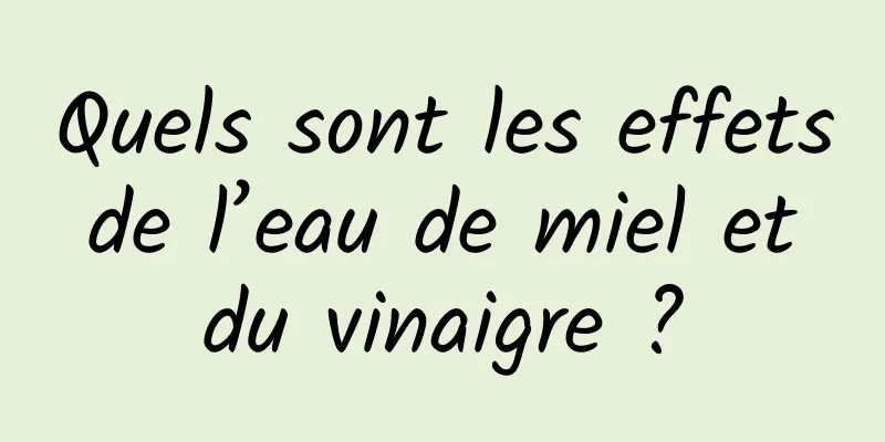 Quels sont les effets de l’eau de miel et du vinaigre ?